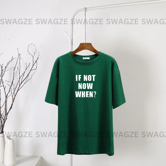 If not now when? Tee
