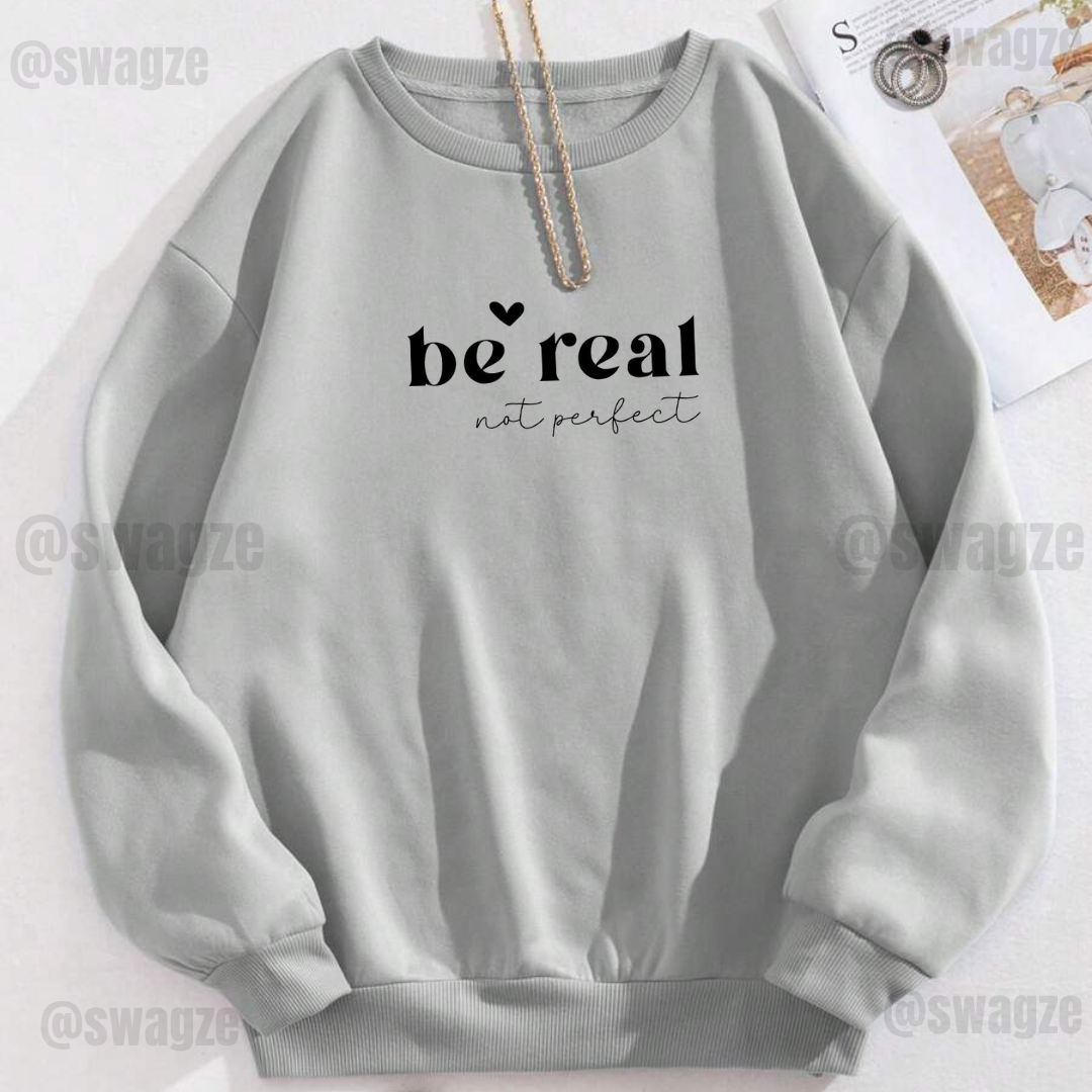 Fleece Sweatshirt ( be real not perfect )