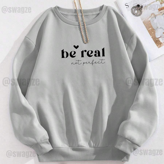 Fleece Sweatshirt ( be real not perfect )