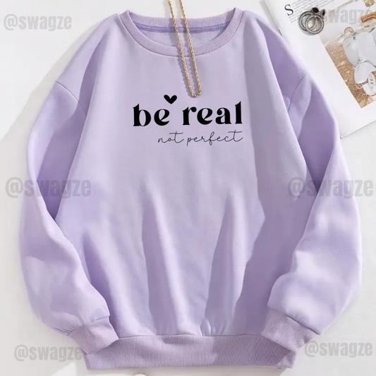 Fleece Sweatshirt ( be real not perfect )